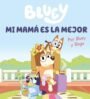 Bluey. Un cuento – Mi mamá es la mejor