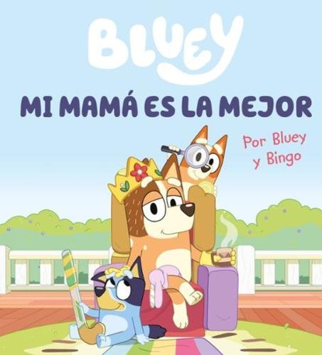 Bluey. Un cuento – Mi mamá es la mejor