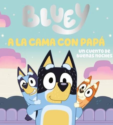 Bluey. Un cuento – A la cama con papá. Un cuento de buenas noches