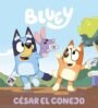 Bluey. Un cuento - César el conejo