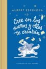 Cree en los sueños y ellos te crearán