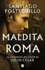 Maldita Roma: la conquista del poder de Julio César (Serie Julio César 2)